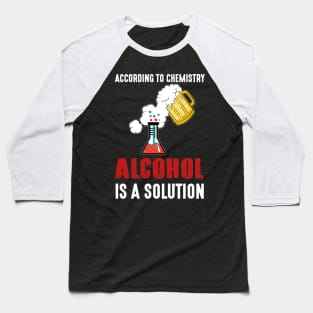 Funny Alcohol A Solution Science Chemistry T-shirt Baseball T-Shirt